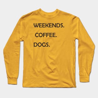 WEEKENDS. COFFEE. DOGS.  Dog Mom Shirt  Dog Mom  Dog Lover Shirt  Dog Person Shirt  Dog Lover  Dog Shirts for Women Long Sleeve T-Shirt